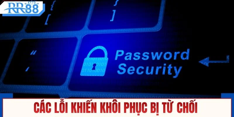 Các lỗi khiến khôi phục bị từ chối 