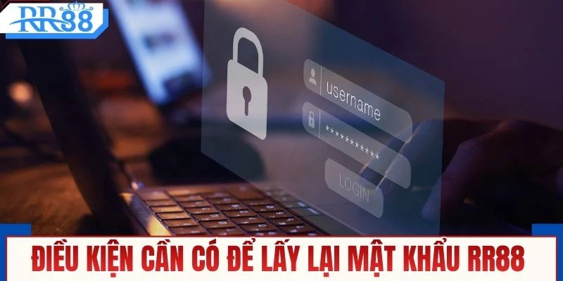 Điều kiện cần có để lấy lại mật khẩu RR88 